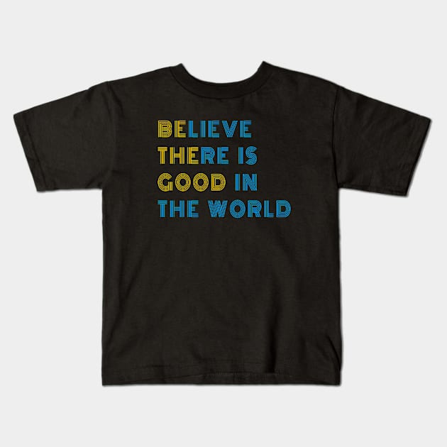 Believe There is Good in the World Kids T-Shirt by 29 hour design